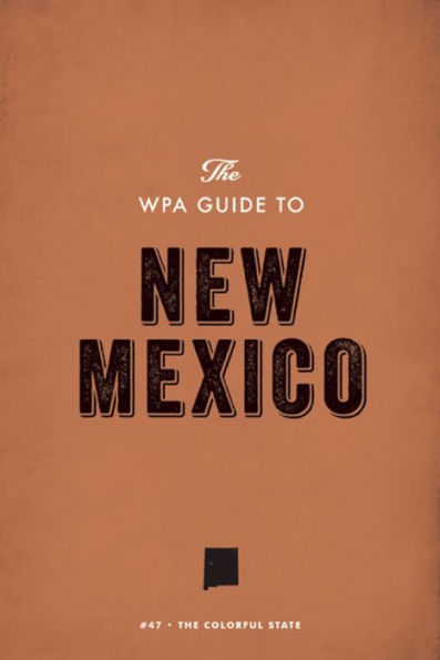 The WPA Guide to New Mexico: The Colorful State