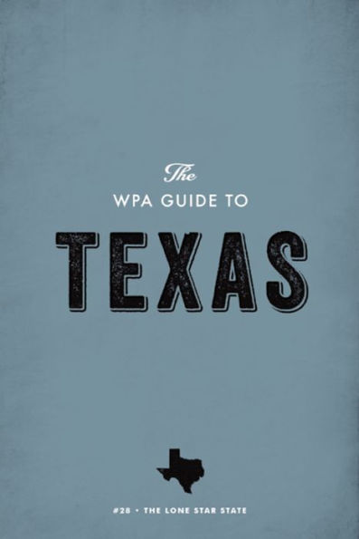 The WPA Guide to Texas: The Lone Star State