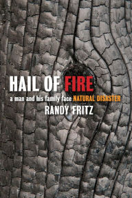 Title: Hail of Fire: A Man and His Family Face Natural Disaster, Author: Randy Fritz