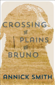 Title: Crossing the Plains with Bruno, Author: Annick Smith