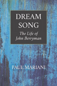 Title: Dream Song: The Life of John Berryman, Author: Paul Mariani