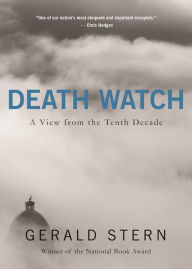 Title: Death Watch: A View from the Tenth Decade, Author: Gerald Stern