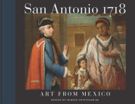 Title: San Antonio 1718: Art from Mexico, Author: Marion Oettinger