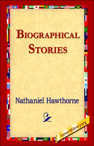 Title: Biographical Stories, Author: Nathaniel Hawthorne