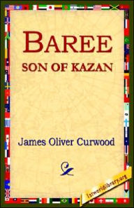 Title: Baree, Son of Kazan, Author: James Oliver Curwood