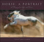 Horse: A Portrait: A Photographer's Life with Horses
