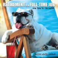 Retirement Is a Full-Time Job: And You're the Boss!
