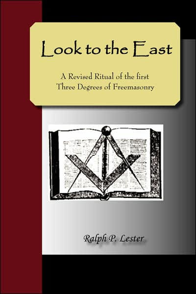 Look To The East A Revised Ritual Of The First Three Degrees Of