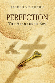 Title: Perfection: The Abandoned Key, Author: Richard P. Kuehn