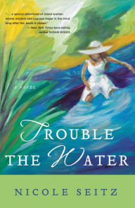 Title: Trouble the Water, Author: Nicole Seitz