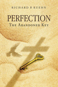 Title: Perfection: The Abandoned Key, Author: Richard P. Kuehn