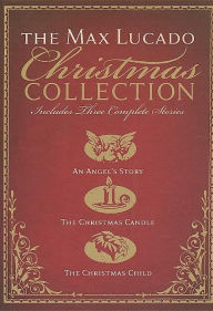The Max Lucado Christmas Collection: An Angel's Story, The Christmas Candle, The Christmas Child