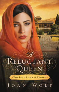 Title: A Reluctant Queen: The Love Story of Esther, Author: Joan Wolf