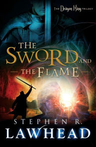 Title: The Sword and the Flame (Dragon King Trilogy #3), Author: Stephen R. Lawhead
