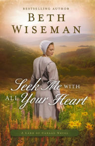 Title: Seek Me with All Your Heart (Land of Canaan Series #1), Author: Beth Wiseman