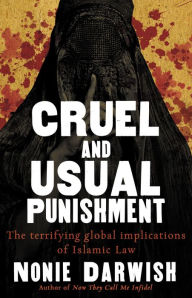 Title: Cruel and Usual Punishment: The Terrifying Global Implications of Islamic Law, Author: Nonie Darwish