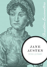 Title: Jane Austen: Christian Encounters Series, Author: Peter J. Leithart