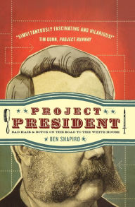 Title: Project President: Bad Hair and Botox on the Road to the White House, Author: Ben Shapiro