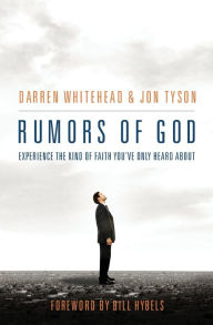 Title: Rumors of God: Experience the Kind of Faith You´ve Only Heard About, Author: Darren Whitehead