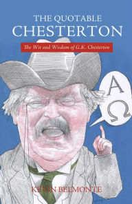 Title: The Quotable Chesterton: The Wit and Wisdom of G. K. Chesterton, Author: Kevin Belmonte