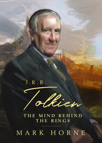 J. R. R. Tolkien: The Mind Behind the Rings