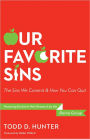 Our Favorite Sins: The Sins We Commit and How You Can Quit