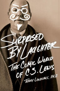 Title: Surprised by Laughter Revised and Updated: The Comic World of C.S. Lewis, Author: Terry Lindvall