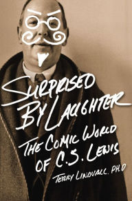 Title: Surprised by Laughter: The Comic World of C.S. Lewis, Author: Terry Lindvall