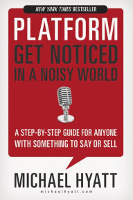 Title: Platform: Get Noticed in a Noisy World, Author: Michael Hyatt