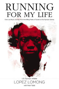 Title: Running for My Life: One Lost Boy's Journey from the Killing Fields of Sudan to the Olympic Games, Author: Lopez Lomong