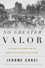 No Greater Valor: The Siege of Bastogne and the Miracle That Sealed Allied Victory