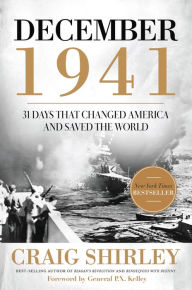 Title: December 1941: 31 Days that Changed America and Saved the World, Author: Craig Shirley