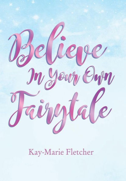 Believe in Your Own Fairytale