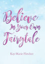 Believe in Your Own Fairytale