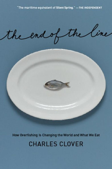 The End of the Line: How Overfishing Is Changing the World and What We Eat