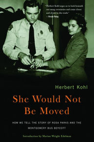 Title: She Would Not Be Moved: How We Tell the Story of Rosa Parks and the Montgomery Bus Boycott, Author: Herbert R. Kohl
