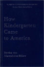 How Kindergarten Came to America: Friedrich Froebel's Radical Vision of Early Childhood Education