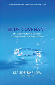 Blue Covenant: The Global Water Crisis and the Coming Battle for the Right to Water / Edition 1