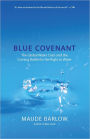 Blue Covenant: The Global Water Crisis and the Coming Battle for the Right to Water / Edition 1