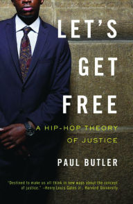 Title: Let's Get Free: A Hip-Hop Theory of Justice, Author: Paul Butler
