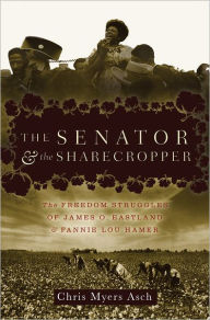 Senator and the Sharecropper: The Freedom Struggles of James O. Eastland and Fannie Lou Hamer