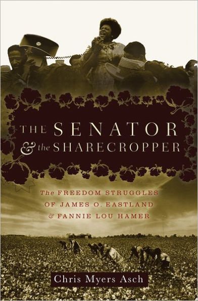 Senator and the Sharecropper: The Freedom Struggles of James O. Eastland and Fannie Lou Hamer