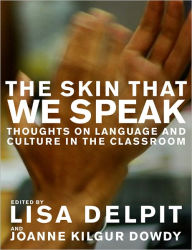 Title: The Skin That We Speak: Thoughts on Language and Culture in the Classroom, Author: Lisa Delpit