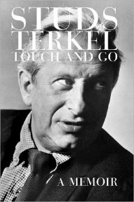 Title: Touch and Go: A Memoir, Author: Studs Terkel