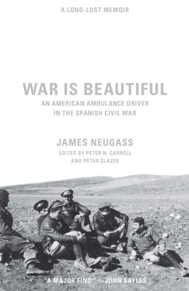 War Is Beautiful: An American Ambulance Driver in the Spanish Civil War