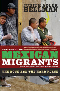 Title: The World of Mexican Migrants: The Rock and the Hard Place, Author: Judith Adler Hellman