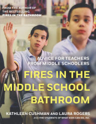 Title: Fires in the Middle School Bathroom: Advice for Teachers from Middle Schoolers, Author: Kathleen Cushman