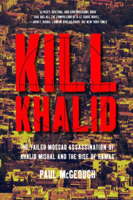 Title: Kill Khalid: The Failed Mossad Assassination of Khalid Mishal and the Rise of Hamas, Author: Paul McGeough
