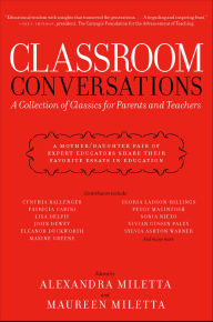 Title: Classroom Conversations: A Collection of Classics for Parents and Teachers, Author: Alexandra Miletta