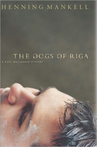 Title: The Dogs of Riga (Kurt Wallander Series #2), Author: Henning Mankell